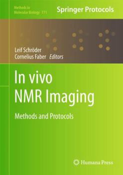 In vivo NMR Imaging: Methods and Protocols (Methods in Molecular Biology Book 771) - Book #771 of the Methods in Molecular Biology