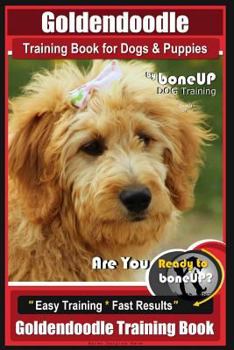 Paperback Goldendoodle Training Book for Dogs and Puppies by Bone Up Dog Training: Are You Ready to Bone Up? Easy Training * Fast Results Goldendoodle Training Book