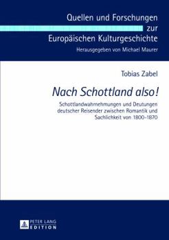 Hardcover Nach Schottland also!: Schottlandwahrnehmungen und Deutungen deutscher Reisender zwischen Romantik und Sachlichkeit von 1800-1870 [German] Book