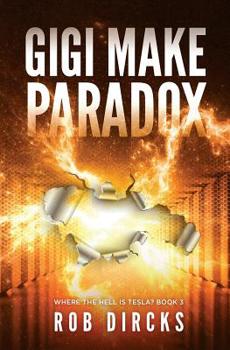 Gigi Make Paradox - Book #3 of the Where the Hell is Tesla?