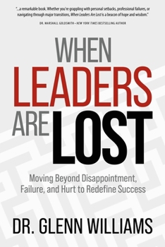 Paperback When Leaders Are Lost: Moving Beyond Disappointment, Failure, and Hurt to Redefine Success Book