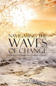 Paperback Navigating the Waves of Change: Change Is Constant in a Dynamic Church Book