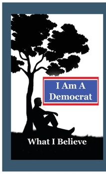 Hardcover I Am A Democrat: What I Believe Book