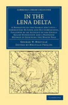 In the Lena Delta: A Narrative of the Search for Lieut-Commander de Long and His Companions, Followed by an Account of the Greely Relief