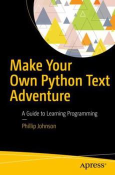 Paperback Make Your Own Python Text Adventure: A Guide to Learning Programming Book