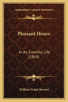 Paperback Pleasant Hours: In An Eventful Life (1869) Book