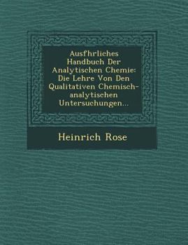 Paperback Ausf&#65533;hrliches Handbuch Der Analytischen Chemie: Die Lehre Von Den Qualitativen Chemisch-analytischen Untersuchungen... [German] Book