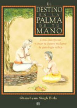 Paperback El destino en la palma de tu mano: Cómo interpretar y crear tu futuro mediante la quirología védica (Spanish Edition) [Spanish] Book