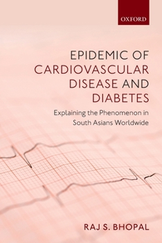 Paperback Epidemic of Cardiovascular Disease and Diabetes: Explaining the Phenomenon in South Asians Worldwide Book