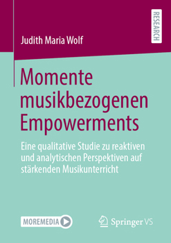 Momente musikbezogenen Empowerments: Eine qualitative Studie zu reaktiven und analytischen Perspektiven auf stärkenden Musikunterricht (German Edition)