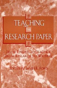 Paperback Teaching the Research Paper: From Theory to Practice, From Research to Writing Book