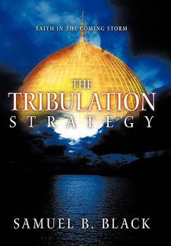 Paperback The Tribulation Strategy: Faith in the Coming Storm Book