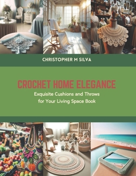 Paperback Crochet Home Elegance: Exquisite Cushions and Throws for Your Living Space Book