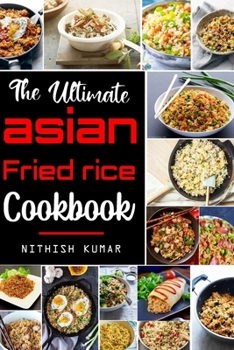 Paperback The Ultimate Asian FRIED RICE Cookbook: Flavorful Tasty FRIED RICE Recipes Book
