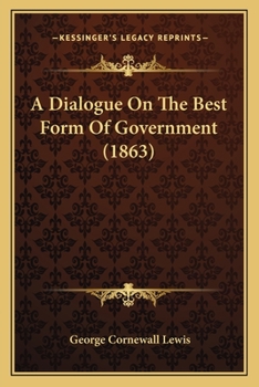 Paperback A Dialogue On The Best Form Of Government (1863) Book