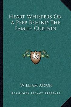 Heart Whispers: Or, a Peep Behind the Family Curtain, Interspersed with Sketches of a Tour Through Nine Southern States; Contained in a Series of Letters to His Wife