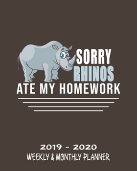 Sorry Rhinos Ate My Homework| 2019 - 2020 Weekly & Monthly Planner: Weekly Planner(From December 2019 Through December 2020)-Planner Schedule Monthly ... Pages| 8x10 Inches)-A Gift For Rhino Lovers