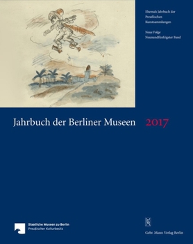 Jahrbuch Der Berliner Museen. Jahrbuch Der Preussischen Kunstsammlungen. Neue Folge / Jahrbuch Der Berliner Museen 59. Band (2017)