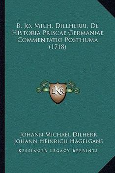 Paperback B. Jo. Mich. Dillherri, de Historia Priscae Germaniae Commentatio Posthuma (1718) [Latin] Book