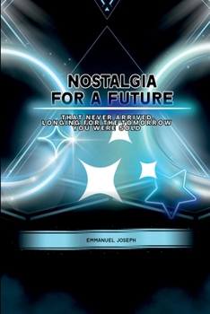 Paperback Nostalgia for a Future That Never Arrived, Longing for the Tomorrow You Were Sold Book