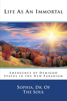 Paperback Life as an Immortal: Emergence of Demigod Status in the New Paradigm Book