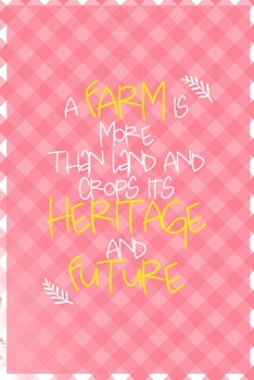 Paperback A Farm Is More Than Land And Crops It's Heritage And Future: All Purpose 6x9 Blank Lined Notebook Journal Way Better Than A Card Trendy Unique Gift Ch Book