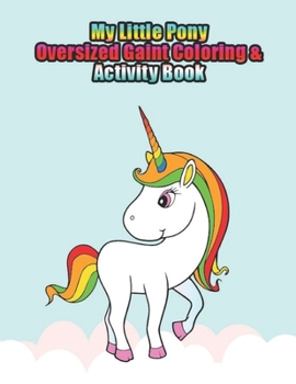 Paperback my little pony oversized gaint coloring & activity book: My little pony coloring book for kids, children, toddlers, crayons, adult, mini, girls and Bo Book