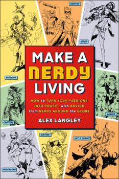 Paperback Make a Nerdy Living: How to Turn Your Passions Into Profit, with Advice from Nerds Around the Globe Book