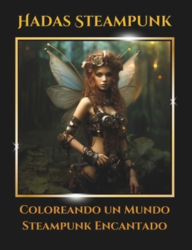 Paperback Hadas Steampunk: Coloreando un Mundo Steampunk Encantado_100 paginas [Spanish] Book