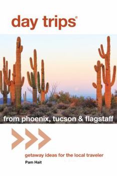 Paperback Day Trips(r) from Phoenix, Tucson & Flagstaff: Getaway Ideas for the Local Traveler Book