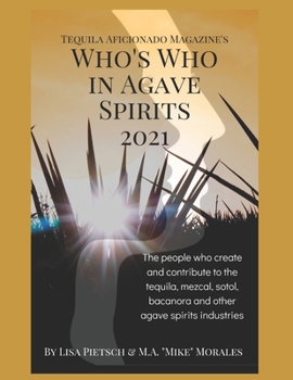 Paperback Who's Who in Agave Spirits: Interviews with leaders in the tequila, mezcal, sotol, bacanora and agave spirits industries Book