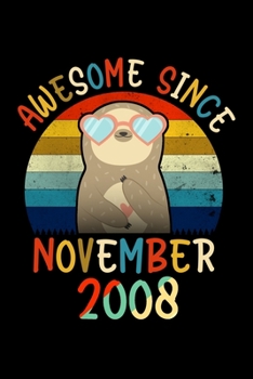 Awesome Since November 2008: Happy Birthday Notebook For 11 Year Old Boy Girl / Notebook 11th Birthday Gift for Sloths GirlS / 6x9 Unique Diary / 120 ... / Cute Composition Book (Sloth Birthday Gift)