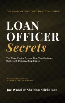 Hardcover Loan Officer Secrets: The Three-Engine System That Replaces Hustle with Compounding Growth Book