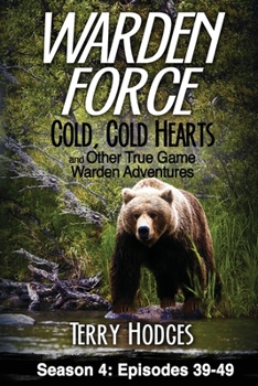 Paperback Warden Force: Cold, Cold Hearts and Other True Game Warden Adventures: Episodes 39 - 49 Book