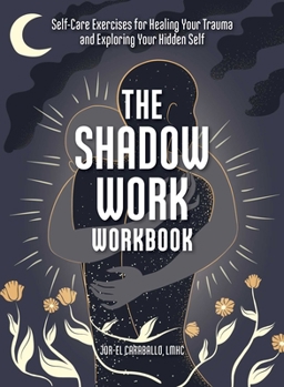 Paperback The Shadow Work Workbook: Self-Care Exercises for Healing Your Trauma and Exploring Your Hidden Self Book