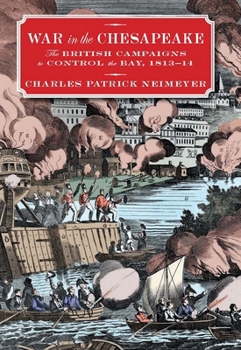 Hardcover War in the Chesapeake: The British Campaigns to Control the Bay, 1813-1814 Book