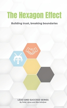 The Hexagon Effect: Building Trust, Breaking Boundaries (Lead and Succeed)