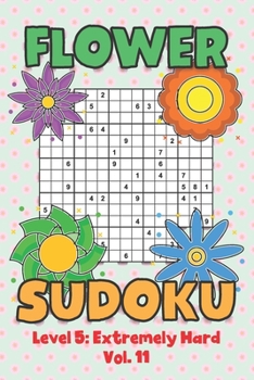 Paperback Flower Sudoku Level 5: Extremely Hard Vol. 11: Play Flower Sudoku With Solutions 5 9x9 Grid Overlap Hard Level Volumes 1-40 Variation Paper Logic Game Book