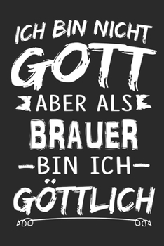 Ich bin nicht Gott aber als Brauer bin ich göttlich: Notizbuch mit 110 linierten Seiten, Nutzung auch als Dekoration in Form eines Schild bzw. Poster möglich (German Edition)