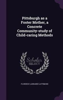 Hardcover Pittsburgh as a Foster Mother, a Concrete Community-study of Child-caring Methods Book