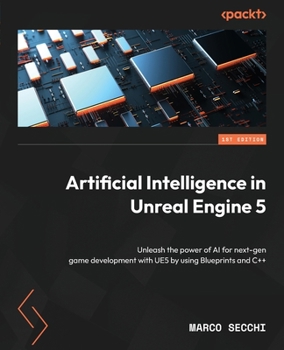Paperback Artificial Intelligence in Unreal Engine 5: Unleash the power of AI for next-gen game development with UE5 by using Blueprints and C++ Book