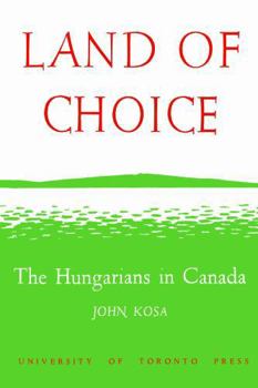 Land of Choice: The Hungarians in Canada