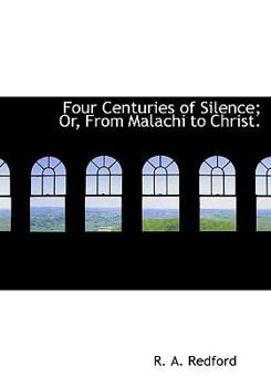 Paperback Four Centuries of Silence; Or, from Malachi to Christ. Book