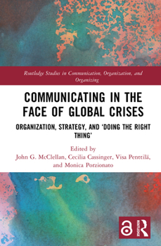 Communicating in the Face of Global Crises: Organization, Strategy, and ‘Doing the Right Thing’ (Routledge Studies in Communication, Organization, and Organizing)