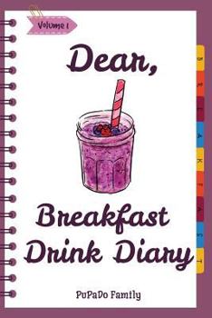 Paperback Dear, Breakfast Drink Diary: Make An Awesome Month With 31 Best Breakfast Drink Recipes! (How To Make Smoothie, Smoothie Bowl Recipe Book, Organic Book