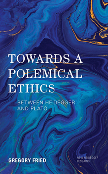 Hardcover Towards a Polemical Ethics: Between Heidegger and Plato Book