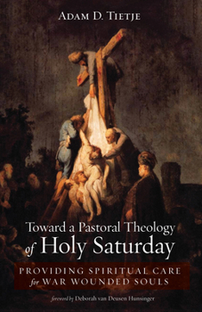 Paperback Toward a Pastoral Theology of Holy Saturday: Providing Spiritual Care for War Wounded Souls Book