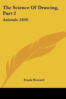 Paperback The Science Of Drawing, Part 2: Animals (1859) Book