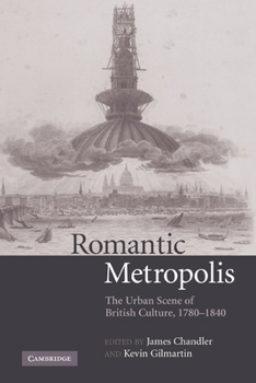 Hardcover Romantic Metropolis: The Urban Scene of British Culture, 1780-1840 Book