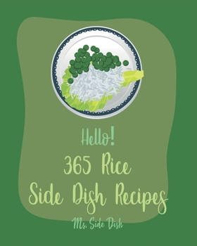 Paperback Hello! 365 Rice Side Dish Recipes: Best Rice Side Dish Cookbook Ever For Beginners [Book 1] Book